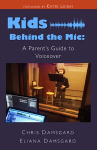 Kids Behind the Mic: A Parent's Guide to Voiceover